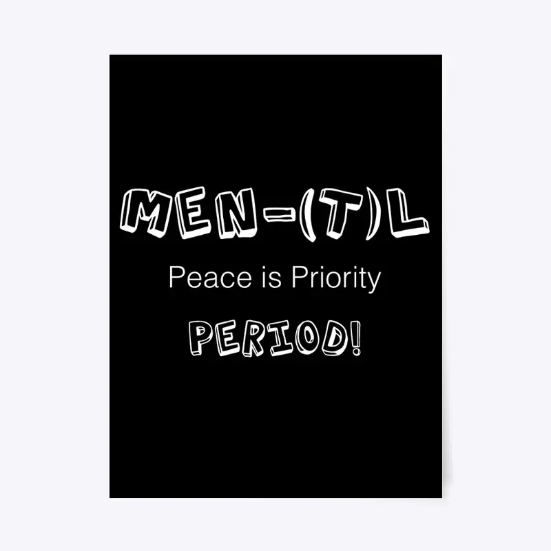 MEN(T)L Health! Your Peace is Priority!